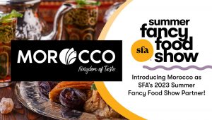 The 2023 Summer Fancy Food Show country partner is Morocco!